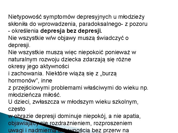 Nietypowość symptomów depresyjnych u młodzieży skłoniła do wprowadzenia, paradoksalnego- z pozoru - określenia depresja