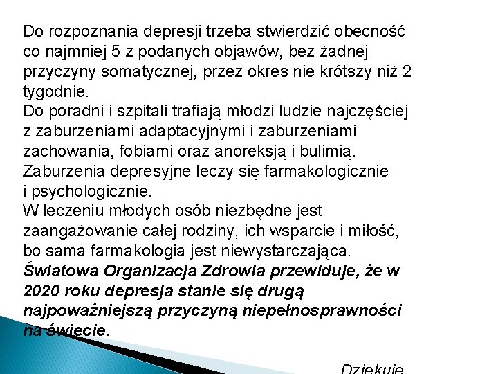 Do rozpoznania depresji trzeba stwierdzić obecność co najmniej 5 z podanych objawów, bez żadnej