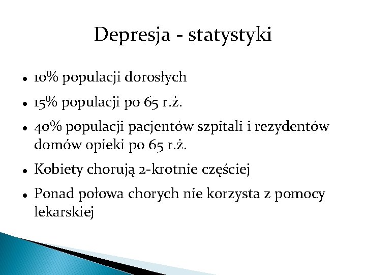 Depresja - statystyki 10% populacji dorosłych 15% populacji po 65 r. ż. 40% populacji