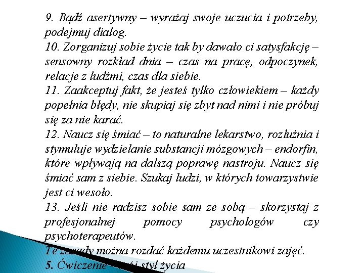 9. Bądź asertywny – wyrażaj swoje uczucia i potrzeby, podejmuj dialog. 10. Zorganizuj sobie