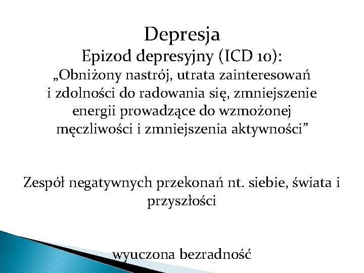 Depresja Epizod depresyjny (ICD 10): „Obniżony nastrój, utrata zainteresowań i zdolności do radowania się,