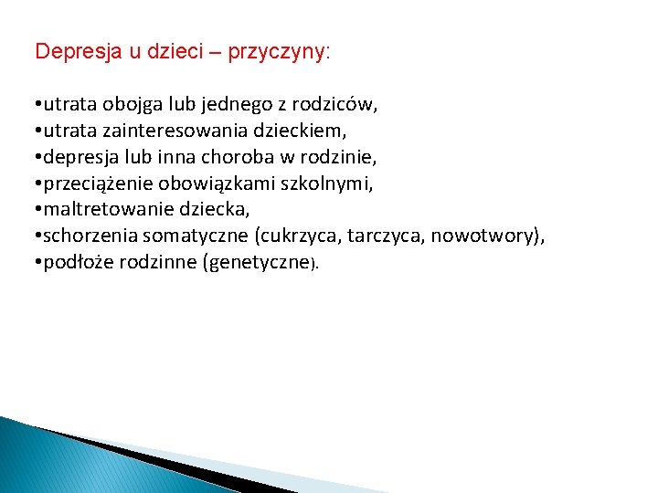 Depresja u dzieci – przyczyny: • utrata obojga lub jednego z rodziców, • utrata