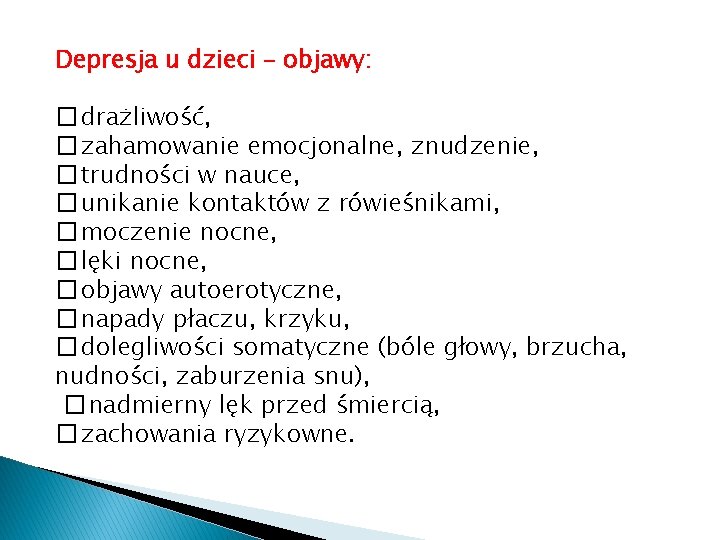 Depresja u dzieci – objawy: � drażliwość, � zahamowanie emocjonalne, znudzenie, � trudności w