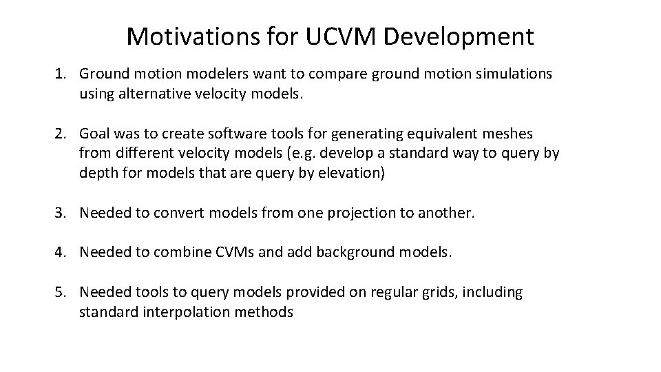 Motivations for UCVM Development 1. Ground motion modelers want to compare ground motion simulations