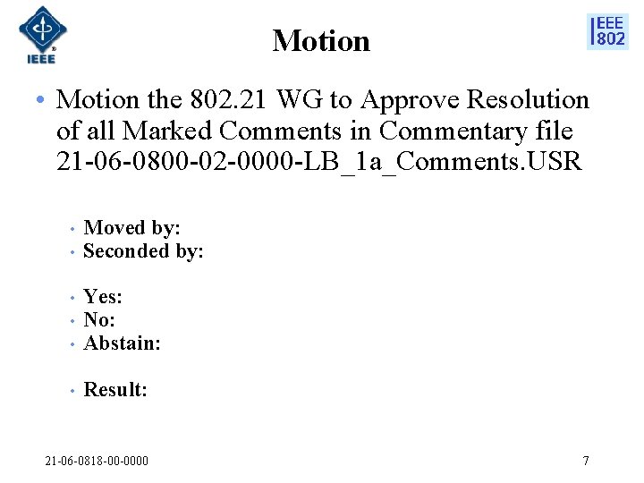 Motion • Motion the 802. 21 WG to Approve Resolution of all Marked Comments