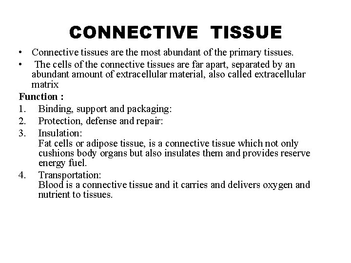 CONNECTIVE TISSUE • Connective tissues are the most abundant of the primary tissues. •