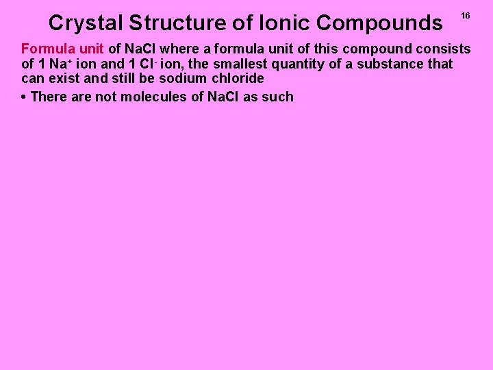 Crystal Structure of Ionic Compounds 16 Formula unit of Na. Cl where a formula