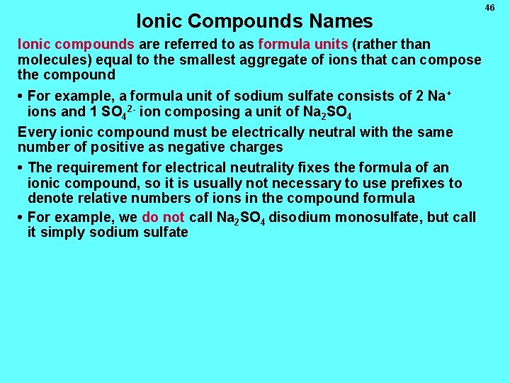 Ionic Compounds Names Ionic compounds are referred to as formula units (rather than molecules)
