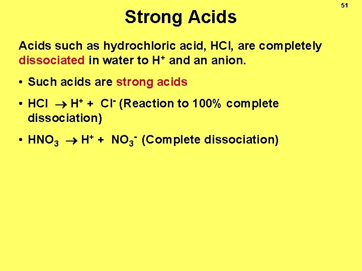 Strong Acids such as hydrochloric acid, HCl, are completely dissociated in water to H+