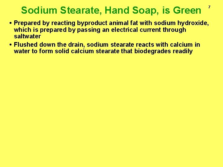 Sodium Stearate, Hand Soap, is Green 7 • Prepared by reacting byproduct animal fat