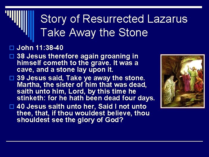 Story of Resurrected Lazarus Take Away the Stone o John 11: 38 -40 o