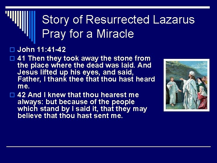 Story of Resurrected Lazarus Pray for a Miracle o John 11: 41 -42 o