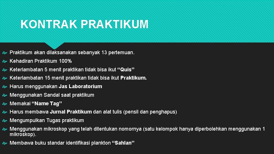 KONTRAK PRAKTIKUM Praktikum akan dilaksanakan sebanyak 13 pertemuan. Kehadiran Praktikum 100% Keterlambatan 5 menit