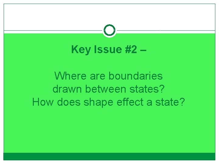 Key Issue #2 – Where are boundaries drawn between states? How does shape effect