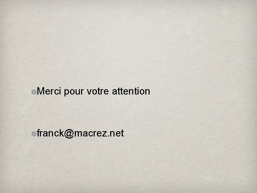Merci pour votre attention franck@macrez. net 