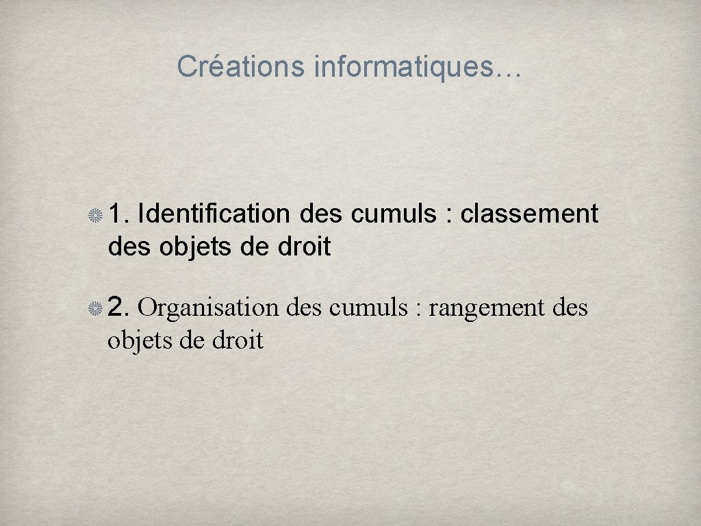 Créations informatiques… 1. Identification des cumuls : classement des objets de droit 2. Organisation