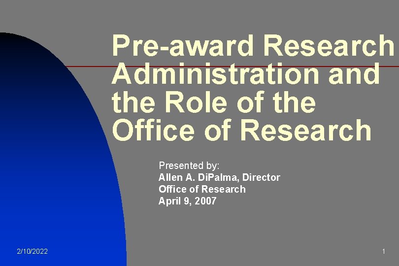 Pre-award Research Administration and the Role of the Office of Research Presented by: Allen