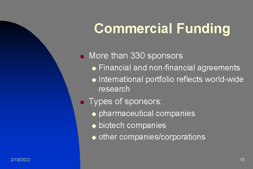 Commercial Funding n More than 330 sponsors Financial and non-financial agreements u International portfolio