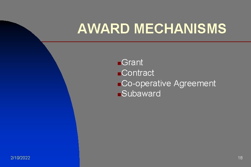 AWARD MECHANISMS Grant n. Contract n. Co-operative Agreement n. Subaward n 2/10/2022 18 