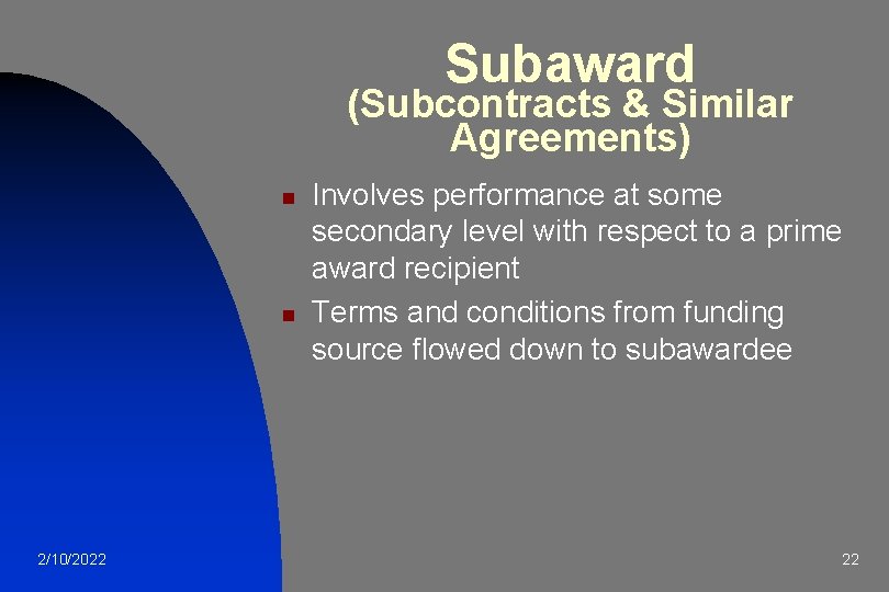 Subaward (Subcontracts & Similar Agreements) n n 2/10/2022 Involves performance at some secondary level