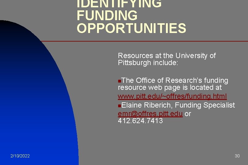 IDENTIFYING FUNDING OPPORTUNITIES Resources at the University of Pittsburgh include: The Office of Research’s