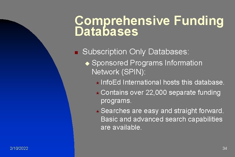 Comprehensive Funding Databases n Subscription Only Databases: u Sponsored Programs Information Network (SPIN): «