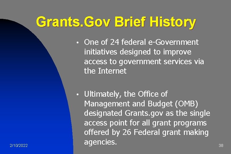 Grants. Gov Brief History 2/10/2022 • One of 24 federal e-Government initiatives designed to