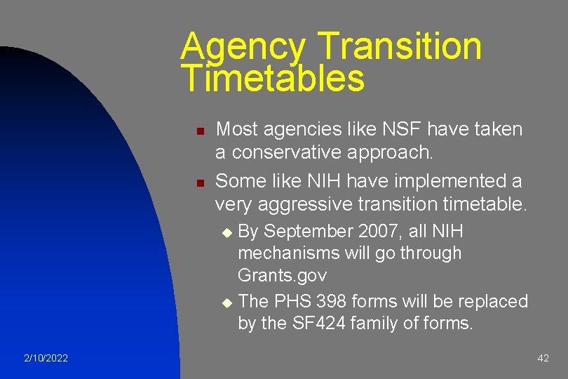 Agency Transition Timetables n n Most agencies like NSF have taken a conservative approach.