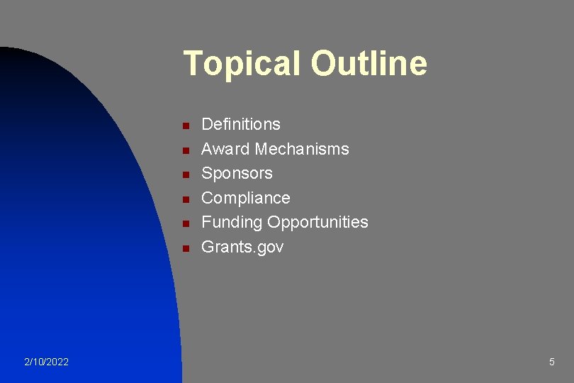 Topical Outline n n n 2/10/2022 Definitions Award Mechanisms Sponsors Compliance Funding Opportunities Grants.