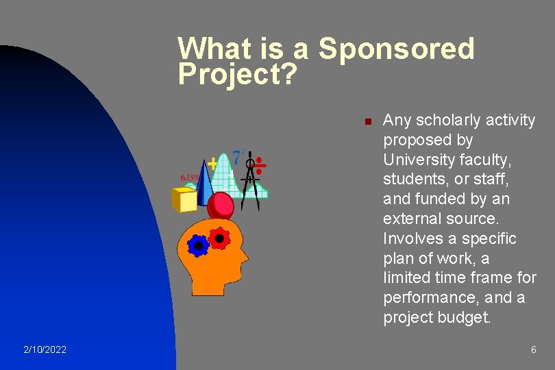 What is a Sponsored Project? n 2/10/2022 Any scholarly activity proposed by University faculty,