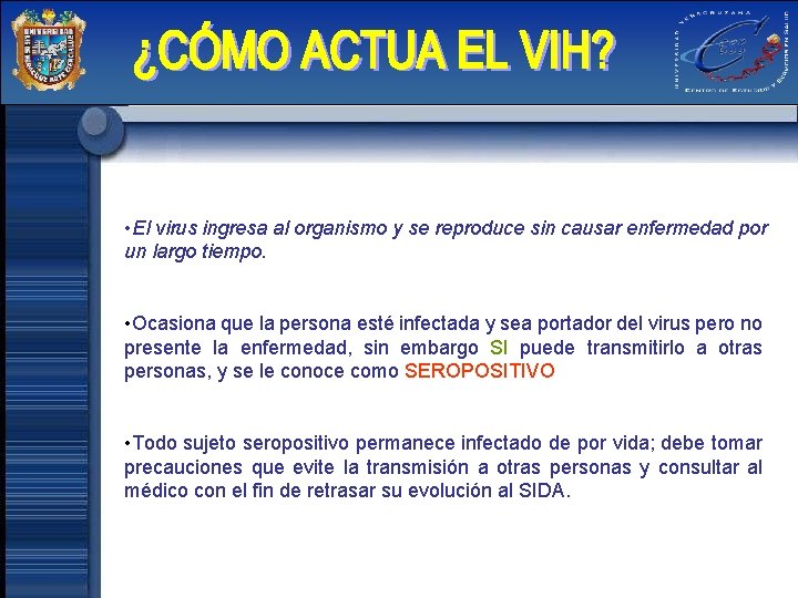  • El virus ingresa al organismo y se reproduce sin causar enfermedad por