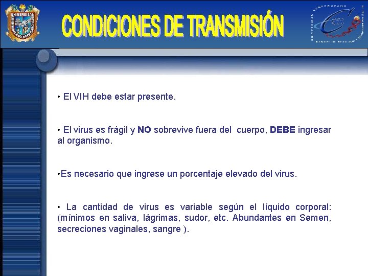  • El VIH debe estar presente. • El virus es frágil y NO