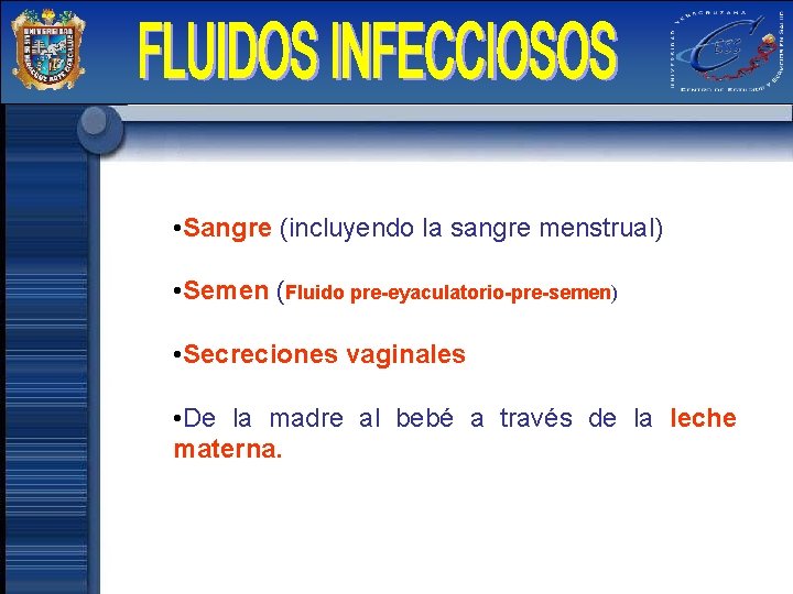  • Sangre (incluyendo la sangre menstrual) • Semen (Fluido pre-eyaculatorio-pre-semen) • Secreciones vaginales
