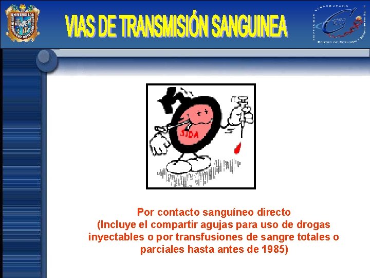 Por contacto sanguíneo directo (Incluye el compartir agujas para uso de drogas inyectables o