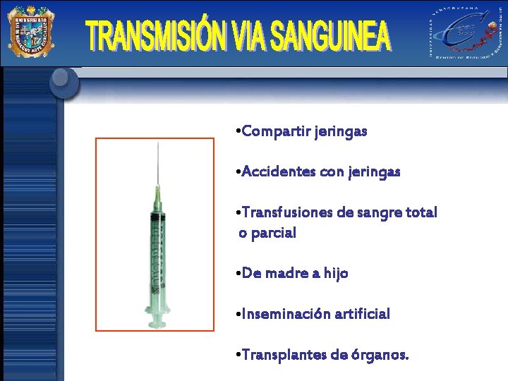  • Compartir jeringas • Accidentes con jeringas • Transfusiones de sangre total o