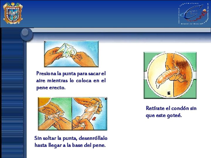 Presiona la punta para sacar el aire mientras lo coloca en el pene erecto.