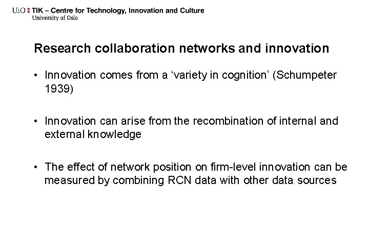 Research collaboration networks and innovation • Innovation comes from a ‘variety in cognition’ (Schumpeter