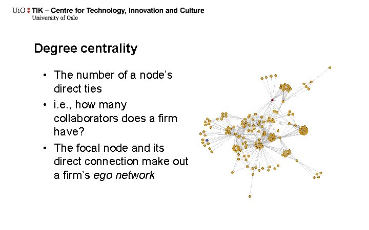Degree centrality • The number of a node’s direct ties • i. e. ,