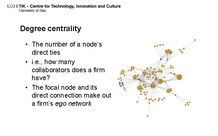 Degree centrality • The number of a node’s direct ties • i. e. ,