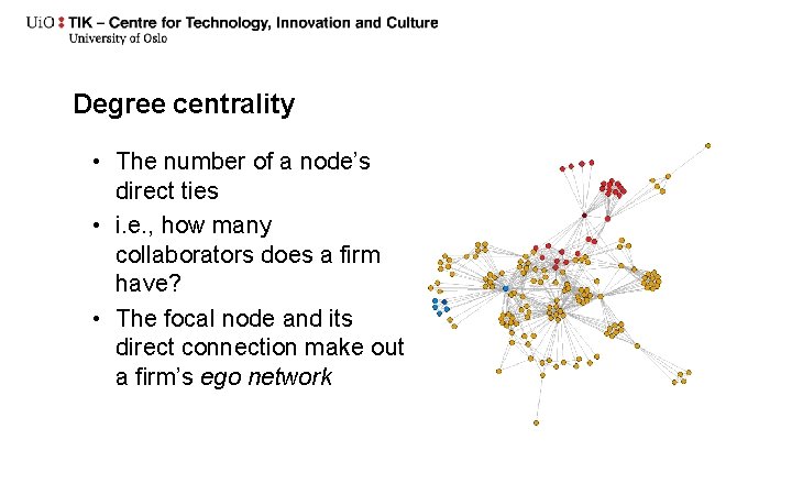 Degree centrality • The number of a node’s direct ties • i. e. ,