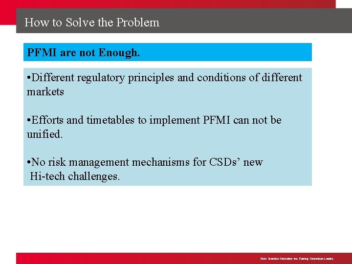 How to Solve the Problem PFMI are not Enough. • Different regulatory markets Main