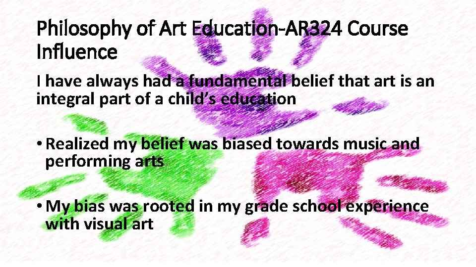 Philosophy of Art Education-AR 324 Course Influence I have always had a fundamental belief