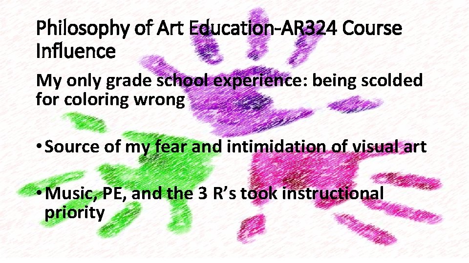 Philosophy of Art Education-AR 324 Course Influence My only grade school experience: being scolded