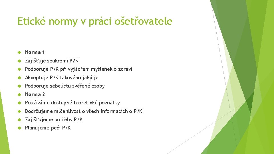 Etické normy v práci ošetřovatele Norma 1 Zajišťuje soukromí P/K Podporuje P/K při vyjádření