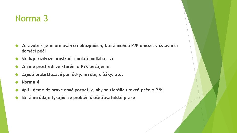 Norma 3 Zdravotník je informován o nebezpečích, která mohou P/K ohrozit v ústavní či