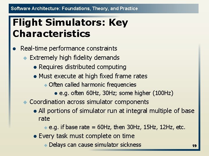 Software Architecture: Foundations, Theory, and Practice Flight Simulators: Key Characteristics l Real time performance