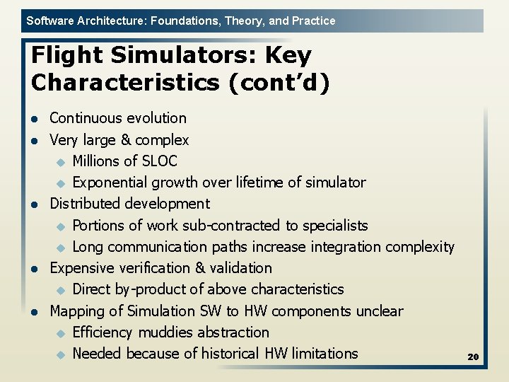 Software Architecture: Foundations, Theory, and Practice Flight Simulators: Key Characteristics (cont’d) l l l