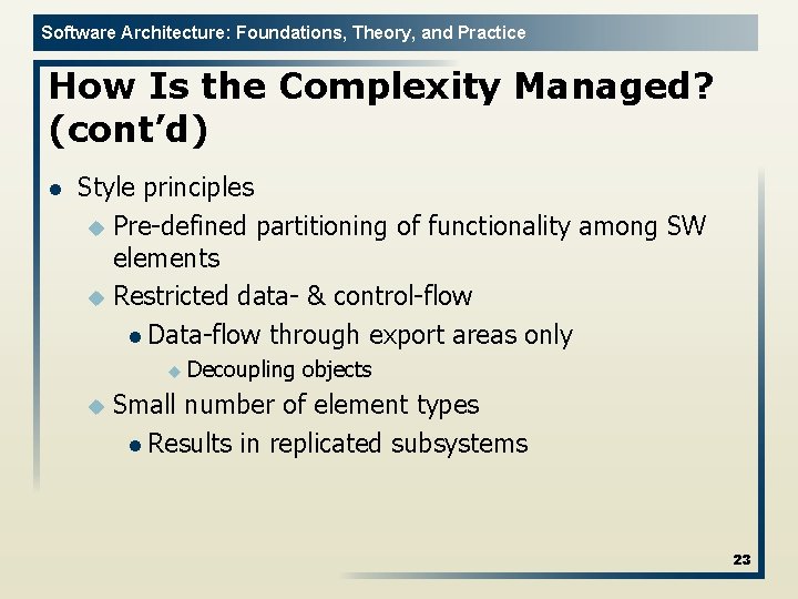 Software Architecture: Foundations, Theory, and Practice How Is the Complexity Managed? (cont’d) l Style