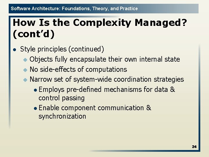 Software Architecture: Foundations, Theory, and Practice How Is the Complexity Managed? (cont’d) l Style