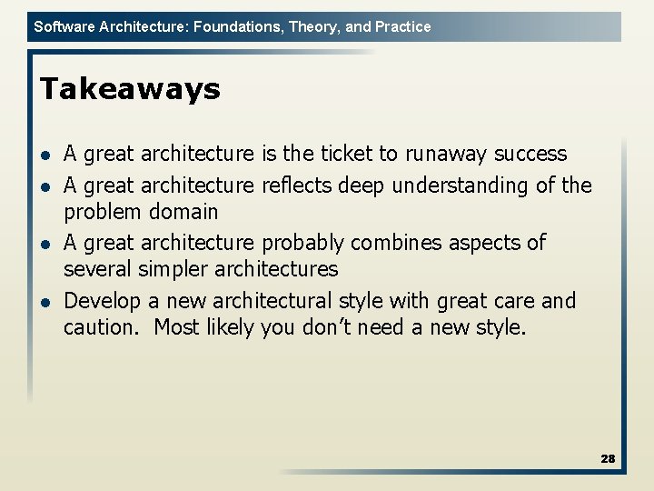 Software Architecture: Foundations, Theory, and Practice Takeaways l l A great architecture is the